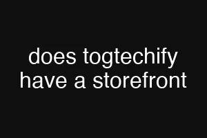 does togtechify have a storefront