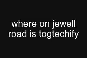 where on jewell road is togtechify